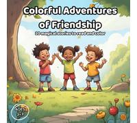 Colorful Adventures of Friendship: A Read & Color Book for Kids Ages 3-7 with 20 Magical Short Stories and Matching Coloring Pages