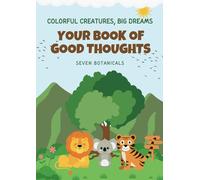 Colorful Animals, Big Dreams: Creative Coloring Book with Positive Thoughts - Fun Animal Coloring Book for Kids Ages 3+ to Boost Creativity, Mindfulness, and Imagination