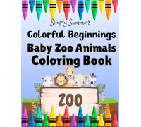 Colorful Beginnings Baby Zoo Animals Coloring Book: Adorable Zoo Friends to Color and Enjoy for Kids Ages 2-6!