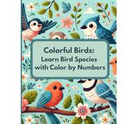 Colorful Birds: Learn Bird Species with Color by Numbers: Color-by-Number Birds Activity Book