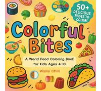 Colorful Bites: A World Food Coloring Book: Explore Fruits, Vegetables, Desserts & Global Dishes | Fun Coloring Book for Kids Ages 4-10