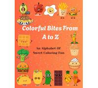 Colorful Bites From A To Z: An Alphabet Of Sweet Coloring Fun!