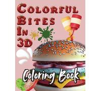 Colorful Bites in 3D Coloring Book: Savor the Art of Coloring Foods in Stunning 3D