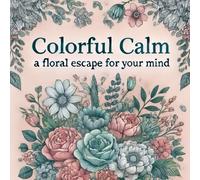 Colorful Calm: A Floral escape for your mind