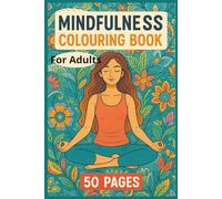 Colorful Calm: A Mindfulness Coloring Book for Adults.: 50 Pages of Relaxing Designs with Positive Affirmations to Inspire Peace and Joy.