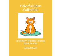 Colorful Calm Collection: A Sensory-Friendly Coloring Book for Kids