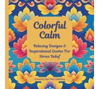 Colorful Calm: Relaxing Designs & Inspirational Quotes For Stress Relief