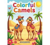 Colorful Camels:: A Fun Camel Coloring Book with 32 Cute Desert Scenes for Kids Ages 3-8