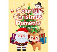 Colorful Christmas Moments: A Magical Christmas Coloring Book for Kids and Adults - 60 Adorable Holiday Scenes Across 120 Pages of Festive Fun
