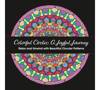 Colorful Circles: A Joyful Journey: Relax and Unwind with Beautiful Circular Patterns