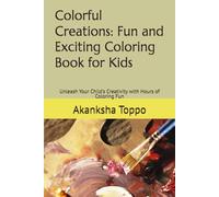 Colorful Creations: Fun and Exciting Coloring Book for Kids: Unleash Your Child's Creativity with Hours of Coloring Fun