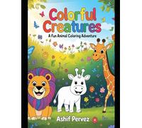 Colorful Creatures: A Fun Animal Coloring Adventure: Engaging Animal Illustrations for Kids Aged 3-6