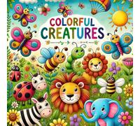 Colorful Creatures: A Kid's Animal and Insect Coloring Book!