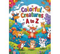 Colorful Creatures A-Z: ABC Animals Coloring Book for Kids Ages 3-5