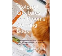 "Colorful Creatures and Blooms Coloring Book": "Adorable Rabbits, Playful Bears, Charming Pandas, and Beautiful Flowers for Stress-Free Fun and Creativity"