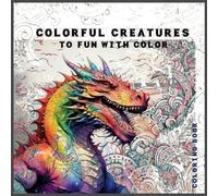 Colorful Creatures: Dinosaurs & Dragons to Color