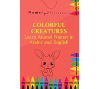 Colorful Creatures ; Learn Animal names in Arabic and English: Coloring Book
