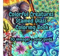 Colorful Creatures: Stained Glass Coloring Book: Beautiful Animal Designs for Stress Relief and Relaxation