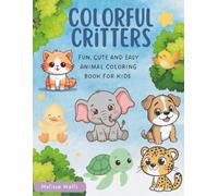 Colorful Critters: Fun, Cute and Easy Animal Coloring Book for Kids