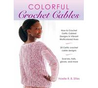 Colorful Crochet Cables: How to Crochet Celtic Cabled Designs in Vibrant Multicolored Hues