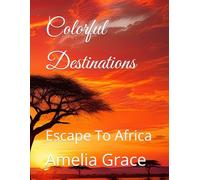 Colorful Destinations: Escape To Africa