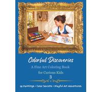 Colorful Discoveries 3: A Fine Art Coloring Book for Curious Kids - 28 Artworks to Explore with Playful Color Lessons
