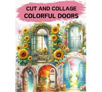 Colorful Doors Cut and Collage Book: High Quality Illustrations Of Building, For Ephemera, Junk Journals, Mixed Media, Paper Crafts, Scrapbooking, and More.