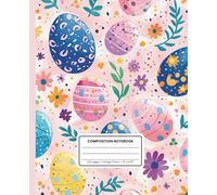 Colorful Easter Eggs College Ruled Composition Notebook - 120 Pages, 7.5 x 9.25 Inches, Perfect for Spring, Easter, or Easter Basket Gifts: Festive ... for School, Work, Journaling, or Note-Taking