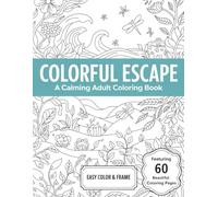 Colorful Escape: A Calming Adult Coloring Book: 60 Beautiful Black and White Pages with Flowers, Nature, Mandalas, Waves, and More