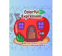 Colorful Expressions: A Mixed Coloring Book of Whimsical Houses & Intricate Patterns