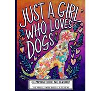 Colorful Floral Dog Notebook: Just a Girl Who Loves Dogs, Cute Wide Ruled Composition Book for Teen Girls & Pet Lovers