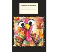 Colorful Funky Turkey Composition Notebook: Funny Thanksgiving Journal | 120 Pages, 6x9 Inches | Bright Splash Art Turkey Cover for Fall, Gratitude, and Holiday Writing