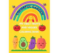COLORFUL GARDEN: MY FIRST FRUITS AND VEGGIES COLORING BOOK
