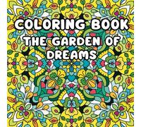 Colorful Garden of Dreams :A Mandala-Inspired Coloring Book for Adult Relaxation: Relax and Unwind as you dive into a Magical Garden of Coloring, filled with Detailed floral patterns.