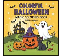 Colorful Halloween Magic: A Fun and Simple Halloween Coloring Book with Pumpkins, Ghosts, Witches, and Candy - Bold and Easy Designs for Kids, Toddlers, and Beginners