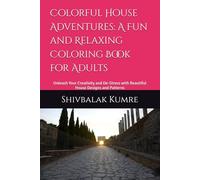 Colorful House Adventures: A Fun and Relaxing Coloring Book for Adults: Unleash Your Creativity and De-Stress with Beautiful House Designs and Patterns