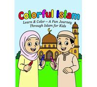 Colorful Islam: Learn & Color - A Fun Journey Through Islam for Kids
