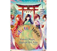 Colorful Japan: Kimono Magic Through the Year