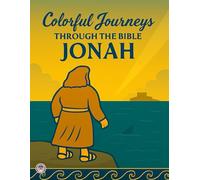 Colorful Journeys through the Bible: Jonah