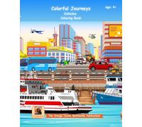 Colorful Journeys!: Vehicles Coloring Book for Kids Ages 4-9