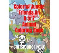 Colorful Jungle Friends An A to Z Animal Coloring Book