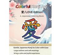 Colorful Kanji Art: LOVE Edition: A Japanese Coloring Book for Calm and Joyful Expression
