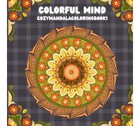 Colorful Mind coloring book series - Book 1: A mindful coloring experience for relaxation, focus and inner stillness