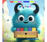 COLORFUL MONSTER'S FEELINGS: COLORFUL MONSTER'S FEELINGS: A Storybook to Help Children Understand Their Emotions and Build Emotional Intelligence