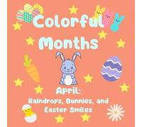 Colorful Months: April: Raindrops, Bunnies, and Easter Smiles