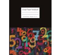 Colorful Numbers Graph Paper Notebook. Quad Ruled 4x4 Grid, 8.5 x 11 in, 100 Pages + 2 Schedule Pages: Fun and Practical Notebook for Students, Teachers, Math Lovers, and Creative Minds