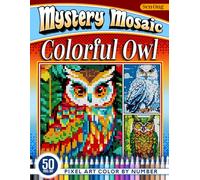 Colorful Owl Mystery Mosaics Color by Number: 50 Pixel Art Scenes of Vivid Owls for Relaxation