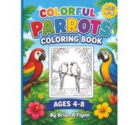 COLORFUL PARROTS COLORING BOOK: FUN AND EASY PARROT COLORING PAGES FOR KIDS AGES 4-8