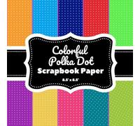 Colorful Polka Dot Scrapbook Paper Pad: 20 Double-Sided Sheets with Rainbow Dots for Kids, Party & Craft Projects (8.5" x 8.5")