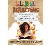 Colorful Reflections: A Coloring Devotional to reflect on God’s Character